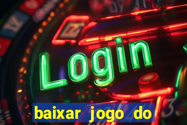 baixar jogo do tigrinho plataforma nova